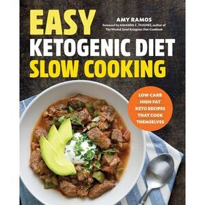 Easy Ketogenic Diet Slow Cooking: Low-Carb, High-Fat Keto Recipes That Cook Them